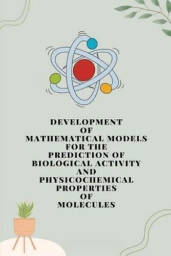 Development of Mathematical Models for the Prediction of Biological Activity and Physicochemical Properties of Molecules