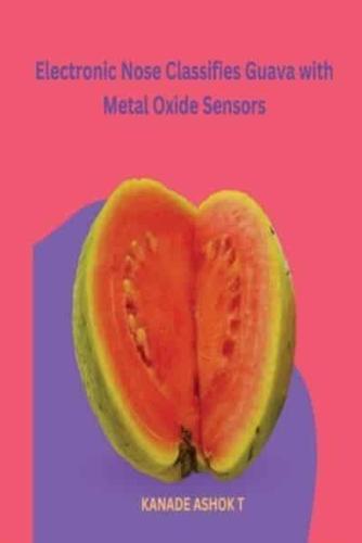 Electronic Nose Classifies Guava With Metal Oxide Sensors