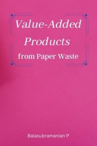 Value-Added Products from Paper Waste