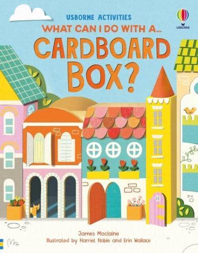 What Can I Do With A... Cardboard Box?