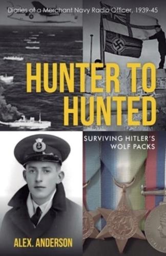 Hunter to Hunted - Surviving Hitler's Wolf Packs