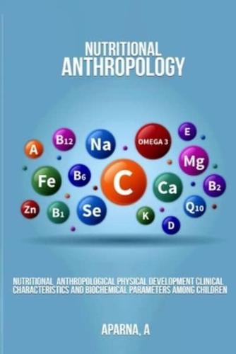 Nutritional Anthropological Physical Development Clinical Characteristics and Biochemical Parameters Among Children