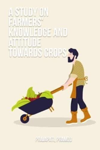 A Study on Farmers' Knowledge and Attitude Towards Crops