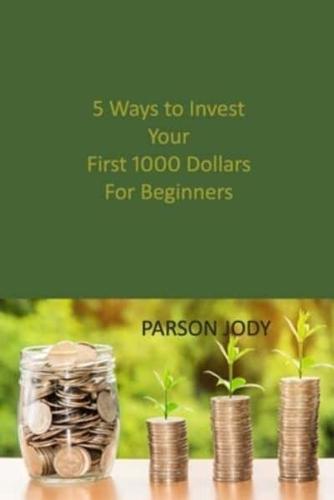 5 Ways to Invest Your First 1000 Dollars! For Beginners: How to Get Rich in the Stock Market Safely