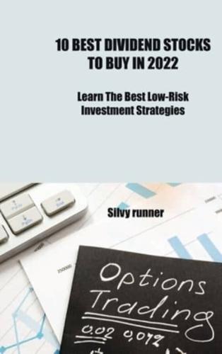 10 Best Dividend Stocks to Buy In 2022 Learn: Learn The best Low Risk Investment Strategies