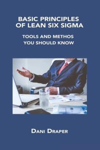 BASIC PRINCIPLES OF LEAN SIX SIGMA: TOOLS AND METHOS YOU SHOULD KNOW