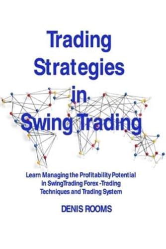 Trading Strategies in Swing Trading: Learn Managing the Profitability Potential in Swing Trading Forex -Trading Techniques and Trading System