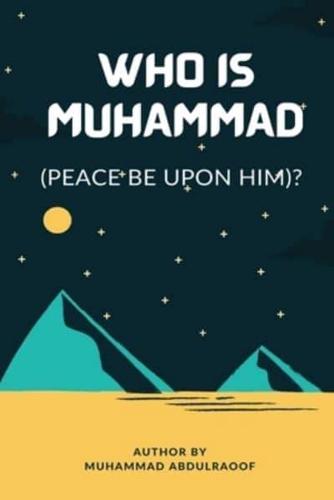 WHO IS MUHAMMAD (PBUH)?