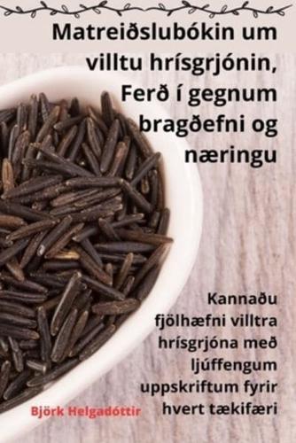 Matreiðslubókin Um Villtu Hrísgrjónin, Ferð Í Gegnum Bragðefni Og Næringu