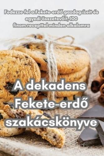 A Dekadens Fekete-Erdő Szakácskönyve