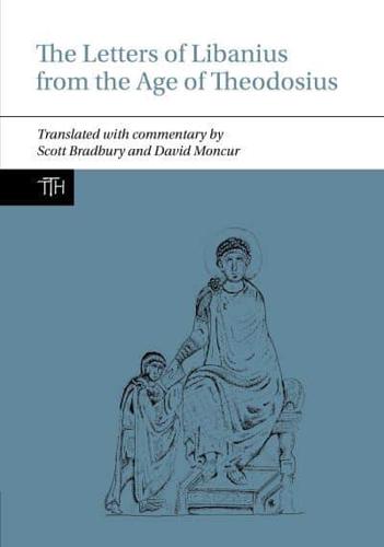 The Letters of Libanius from the Age of Theodosius