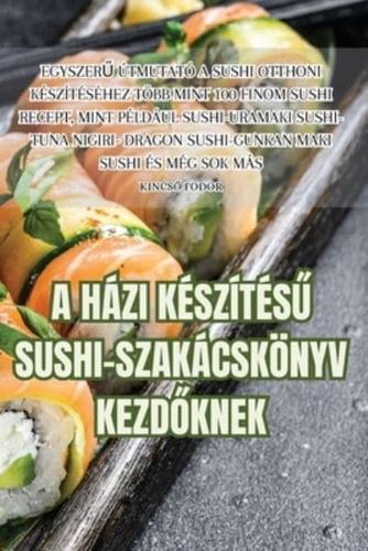 A Házi KészítésŰ Sushi-Szakácskönyv KezdŐknek
