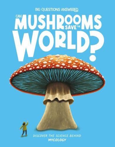 Can Mushrooms Save the World?