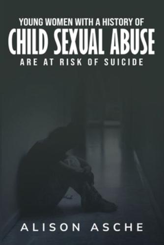 Young Women With a History of Child Sexual Abuse Are At Risk of Suicide