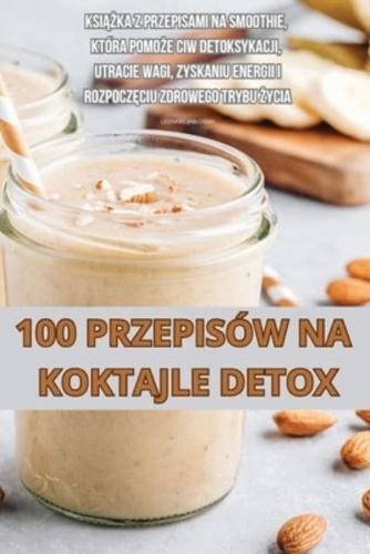 100 Przepisów Na Koktajle Detox