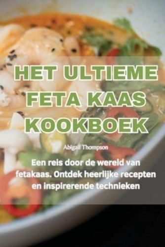 Het Ultieme Feta Kaas Kookboek
