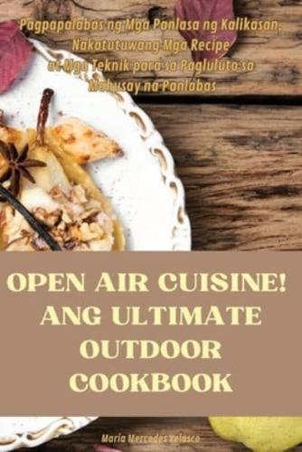 Open Air Cuisine! Ang Ultimate Outdoor Cookbook
