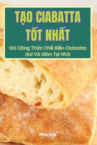 TẠo Ciabatta TỐt NhẤt