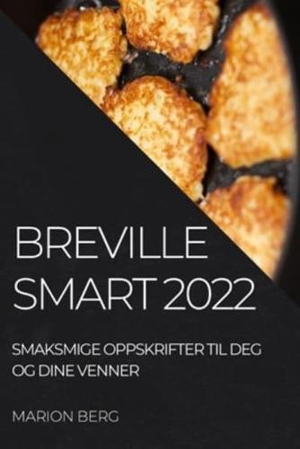 BREVILLE SMART 2022: SMAKSMIGE OPPSKRIFTER TIL DEG OG DINE VENNER