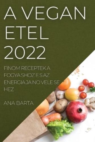 A VEGA N E TEL 2022: FINOM RECEPTEK A FOGYA SHOZ E S AZ ENERGIA JA  NO VELE SE HEZ