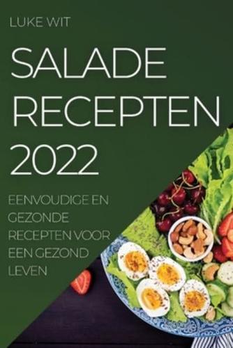 SALADE RECEPTEN 2022: EENVOUDIGE EN GEZONDE RECEPTEN VOOR EEN GEZOND LEVEN