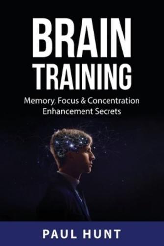 BRAIN TRAINING: Memory, Focus & Concentration Enhancement  Secrets