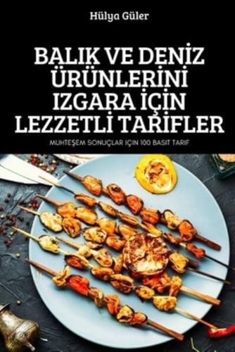 Balik Ve Denİz Ürünlerİnİ Izgara İçİn Lezzetlİ Tarİfler