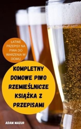 KOMPLETNY DOMOWE PIWO RZEMIEŚLNICZE KSIĄŻKA Z PRZEPISAMI