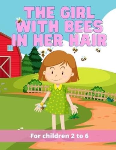 The Girl with bees in her hair: The wonderful adventures of a young girl and her eight loving bees. Bees that just happened to like living in the young girl's hair