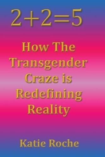 2+2=5: How the Transgender Craze is Redefining Reality
