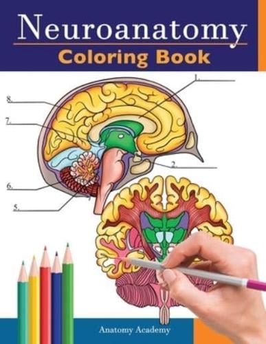 Neuroanatomy Coloring Book: Incredibly Detailed Self-Test Human Brain Coloring Book for Neuroscience   Perfect Gift for Medical School Students, Nurses, Doctors and Adults