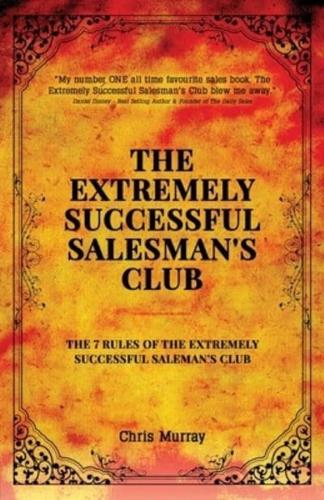 The Extremely Successful Salesman's Club : The 7 Rules of the Extremely Successful Salesman's Club