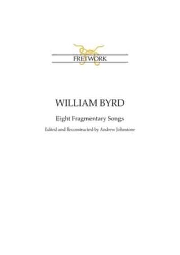 William Byrd: Eight Fragmentary Songs: from Edward Paston's Lute-Book GB-Lbl Add. MS 31992 edited and reconstructed by Andrew Johnstone