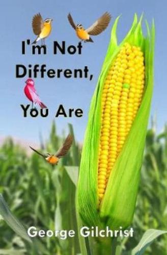 I'm Not Different, You Are!