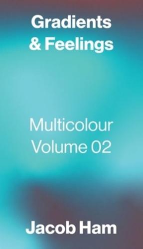 Gradients &amp; Feelings: Multicolour Volume 02