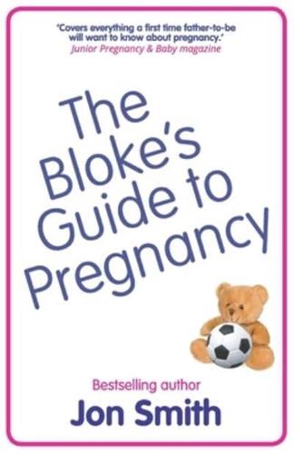 The Bloke's Guide to Pregnancy: The ultimate survival guide for dads-to-be