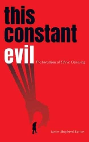 This Constant Evil: The Invention of Ethnic Cleansing