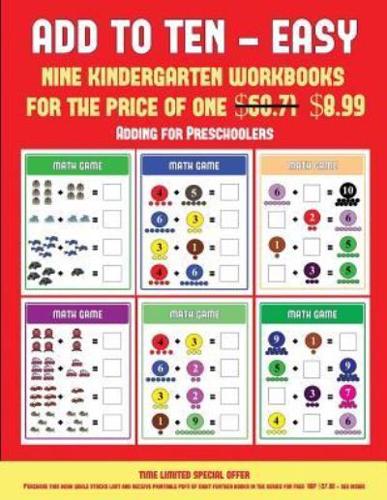 Adding for Preschoolers (Add to Ten - Easy) : 30 full color preschool/kindergarten addition worksheets that can assist with understanding of math