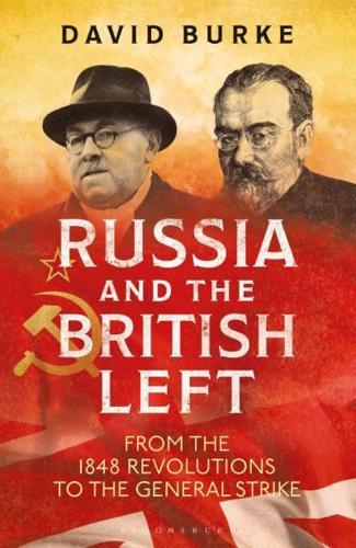 Russia and the British LeftFrom the 1848 Revolutions to the General Strike