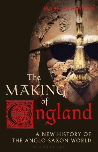 The Making of England: A New History of the Anglo-Saxon World
