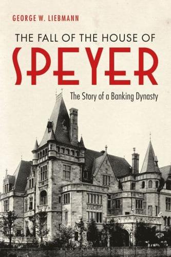 The Fall of the House of Speyer The Story of a Banking Dynasty