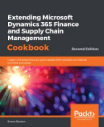 Extending Microsoft Dynamics 365 for Finance and Operations Cookbook