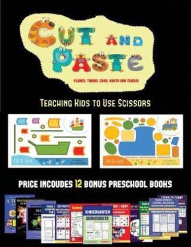 Teaching Kids to Use Scissors (Cut and Paste Planes, Trains, Cars, Boats, and Trucks) : 20 full-color kindergarten cut and paste activity sheets designed to develop visuo-perceptive skills in preschool children. The price of this book includes 12 printabl