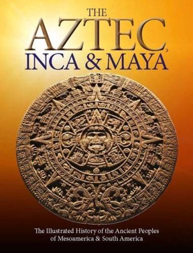 The Aztec, Inca & Maya