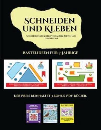 Bastelideen für 7-Jährige (Schneiden und Kleben von Autos, Booten und Flugzeugen): Ein tolles Geschenk für Kinder, das viel Spaß macht.