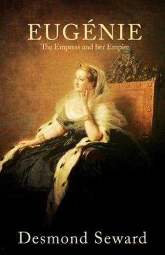 Eugenie: The Empress and her Empire