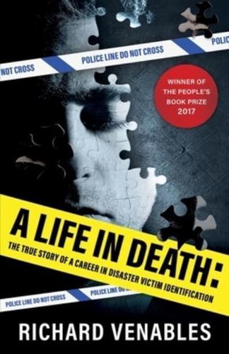 A Life in Death: The True Story of a Career in Disaster Victim Identification