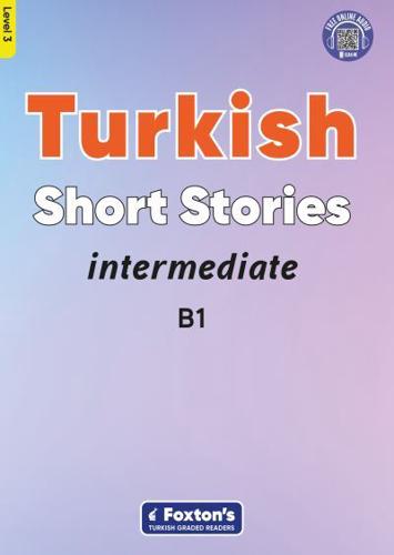 Intermediate Turkish Short Stories - Based on a Comprehensive Grammar and Vocabulary Framework (CEFR B1) - With Quizzes , Full Answer Key and Online Audio