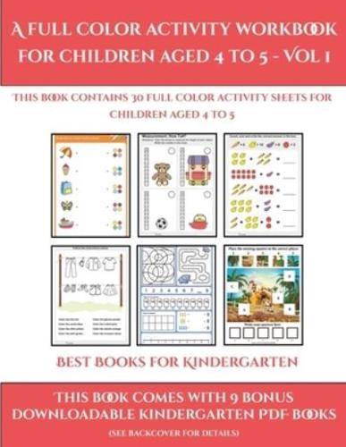 Best Books for Kindergarten (A full color activity workbook for children aged 4 to 5 - Vol 1) : This book contains 30 full color activity sheets for children aged 4 to 5