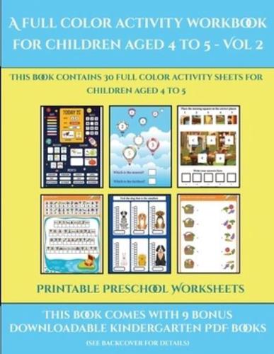 Printable Preschool Worksheets (A full color activity workbook for children aged 4 to 5 - Vol 2)     : This book contains 30 full color activity sheets for children aged 4 to 5